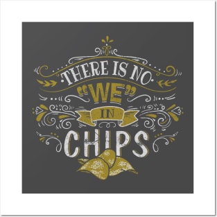 There Is No We In Chips Posters and Art